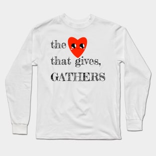 The Heart That Gives, Gathers Long Sleeve T-Shirt